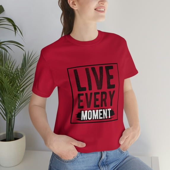 Live Every Moment Bella+Canva Unisex Jersey Short Sleeve Tee