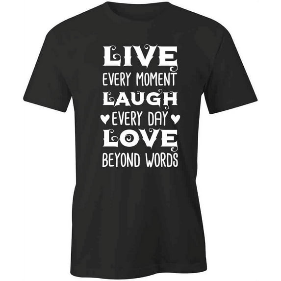Live Every Moment T-Shirt | Cute Quote Black Tee Gift