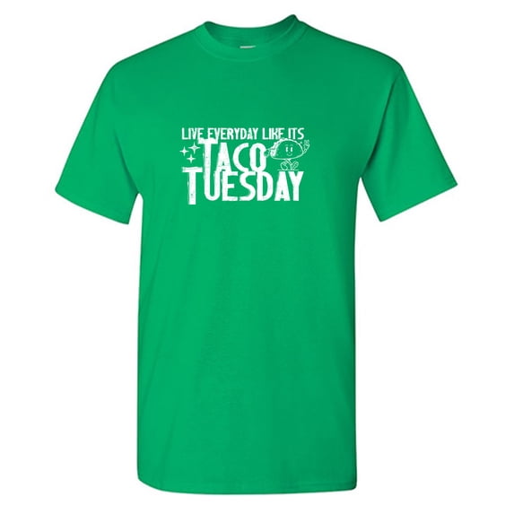 Live Everyday Like Its Taco Tuesday Sarcastic Humor Graphic Tees Gift For Mens Novelty Funny T Shirt