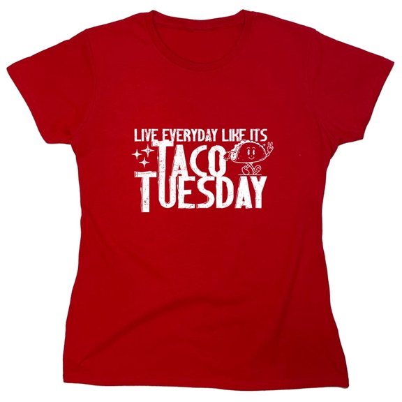Live Everyday Like Its Taco Tuesday Sarcastic Humor Novelty Funny Women's Casual Tees