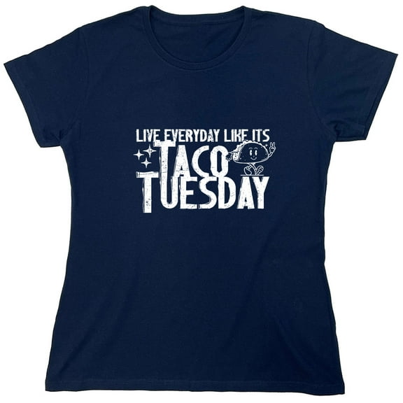 Live Everyday Like Its Taco Tuesday Sarcastic Humor Novelty Funny Women's Casual Tees