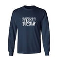 thumbnail image 1 of Live Everyday Like Its Taco Tuesday Sarcastic Humor Novelty Men's Long Sleeve Shirts, 1 of 3