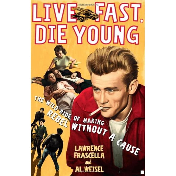 Pre-Owned Live Fast, Die Young: The Wild Ride of Making Rebel Without a Cause (Hardcover) by Lawrence Frascella, Al Weisel