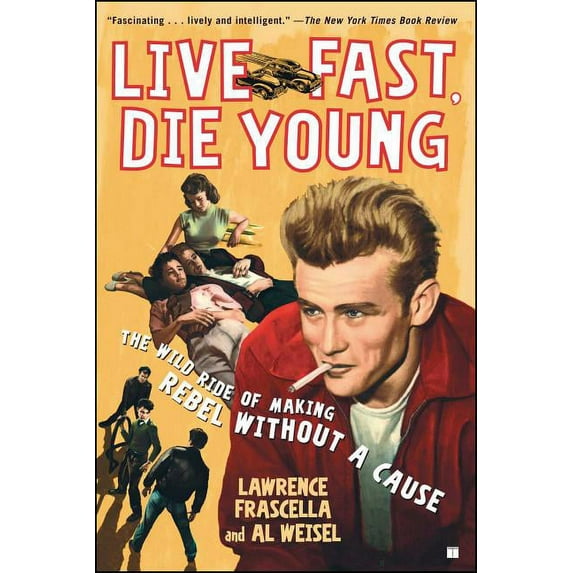 Live Fast, Die Young: The Wild Ride of Making Rebel Without a Cause, (Paperback)