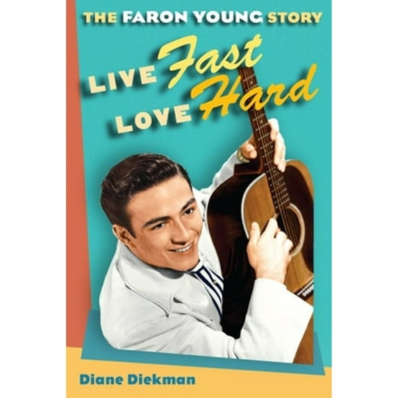 Pre-Owned Live Fast, Love Hard: The Faron Young Story (Paperback) 025207842X 9780252078422