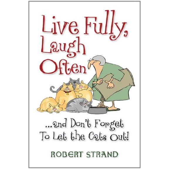 Pre-Owned Live Fully, Laugh Often...and Don't Forget to Let the Cats Out! (Paperback) 1581694296 9781581694291