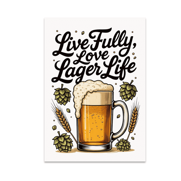 Live Fully Love Lager Life Poster - Beer Enthusiast - 13x19 Poster Print