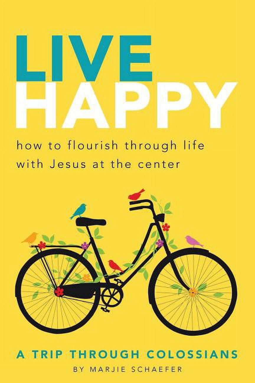 Live Happy: How to Flourish Through Life with Jesus at the Center, (Paperback)