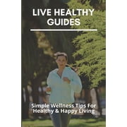 Live Healthy Guides Simple Wellness Tips For Healthy & Happy Living Living Healthy Lifestyle Paperback