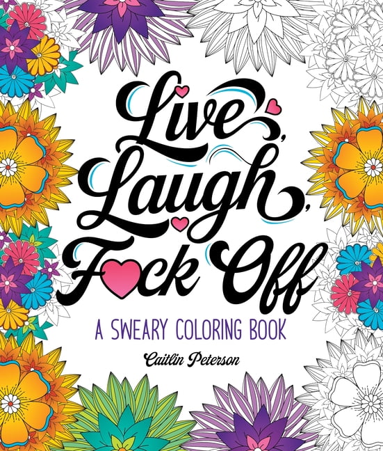 Live, Laugh, F*ck Off: A Sweary Coloring Book, (Paperback)