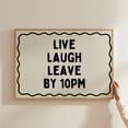 thumbnail image 1 of Live Laugh Leave By 10 Pm Print, Trendy Dorm Room Decor, Cool Living Room Wall Art, Hallway Art Print, Typography Wall Art, Wall Art, Modern Wall Decor, 8x12 UNFRAMED, 1 of 2