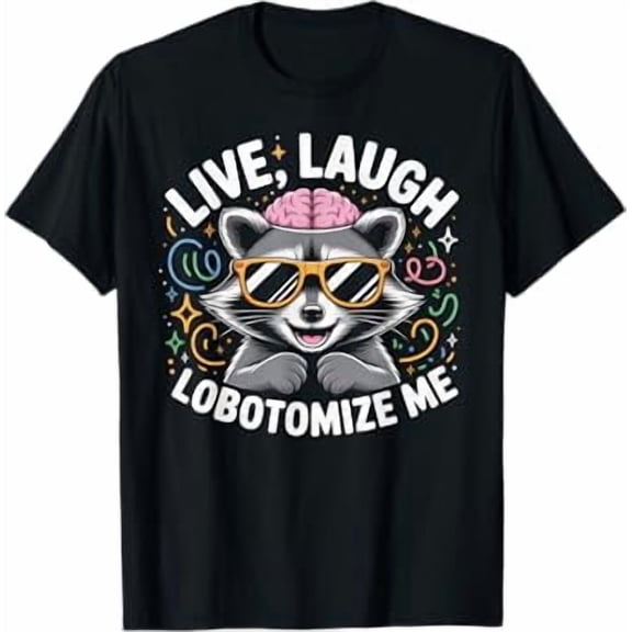Live Laugh Lobotomize Me T-Shirt