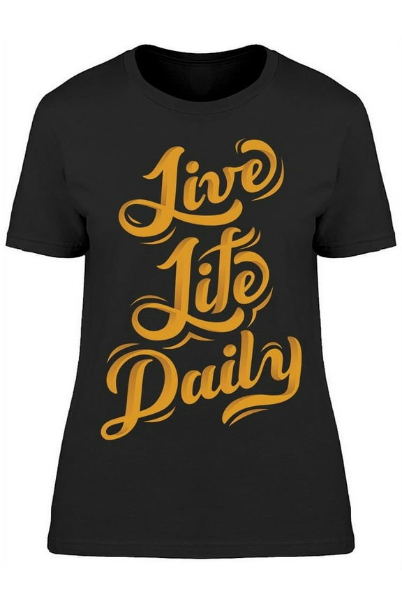 Live Life Daily T-Shirt Women -Image by Shutterstock, Female 3X-Large