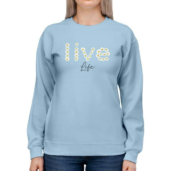 Live Life Daisy Lettering Sweatshirt Women -Image by Shutterstock, Female Medium
