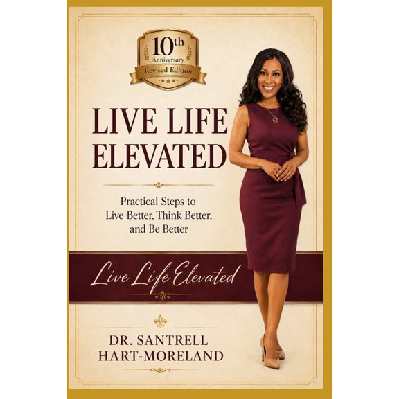Live Life Elevated: Practical Steps to Live Better, Think Better, and Be Better, (Paperback)