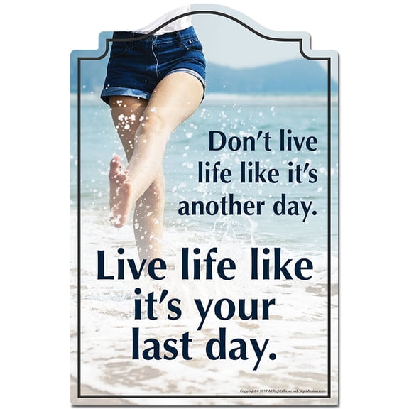Live Life Like It's Your Last Day Novelty Sign | Indoor/Outdoor | Funny Home Decor for Garages, Living Rooms, Bedroom, Offices | SignMission personalized gift