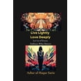 thumbnail image 1 of Live Lightly Love Deeply: Let Go of Excess Embrace What Matters, (Paperback), 1 of 1