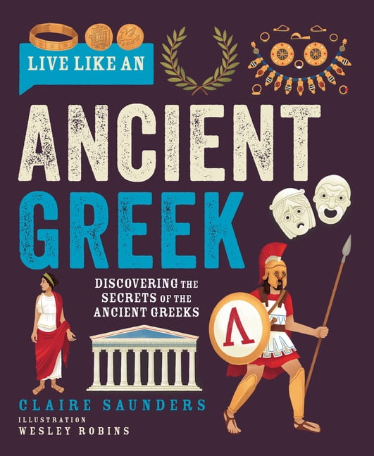 Live Like a Live Like an Ancient Greek: Discovering the Secrets of the Ancient Greeks, (Hardcover)