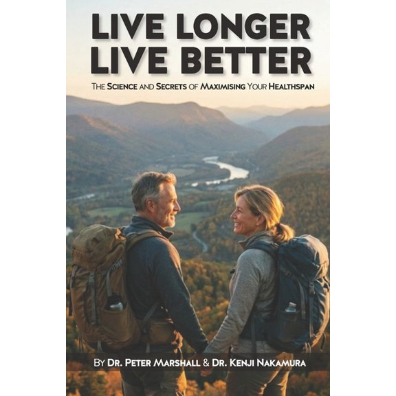 Live Longer, Live Better: The Science and Secrets of Maximising Your Healthspan, (Paperback)