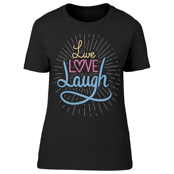 Live, Love And Laugh Quote  T-Shirt Women -Image by Shutterstock, Female Small