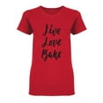 thumbnail image 1 of Live Love Bake Design Shaped T-Shirt Women -Image by Shutterstock, Female Large, 1 of 2