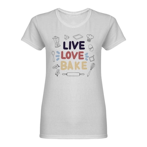Live Love Bake Slogan Shaped T-Shirt Women -Image by Shutterstock, Female Medium