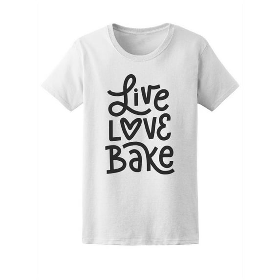 Live Love Bake T-Shirt Women -Image by Shutterstock, Female Medium
