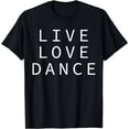 thumbnail image 1 of Live Love Dance - Dancer Loves Dancing T-Shirt, 1 of 4