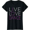 thumbnail image 1 of Live Love Dance - I Love Dance T Shirt T-Shirt, 1 of 3