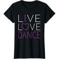 thumbnail image 1 of Live Love Dance - I Love Dance T Shirt T-Shirt, 1 of 4