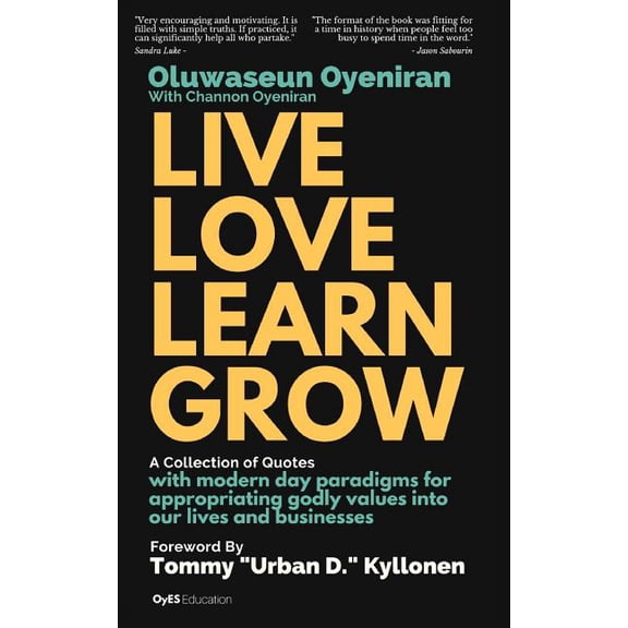 Live Love Learn Grow: A Collection of Quotes With Modern Day Paradigms For Appropriating Godly Values Into Our Lives And Businesses Paperback 1729546633 9781729546635 Oluwaseun Oyeniran, Channon Oye