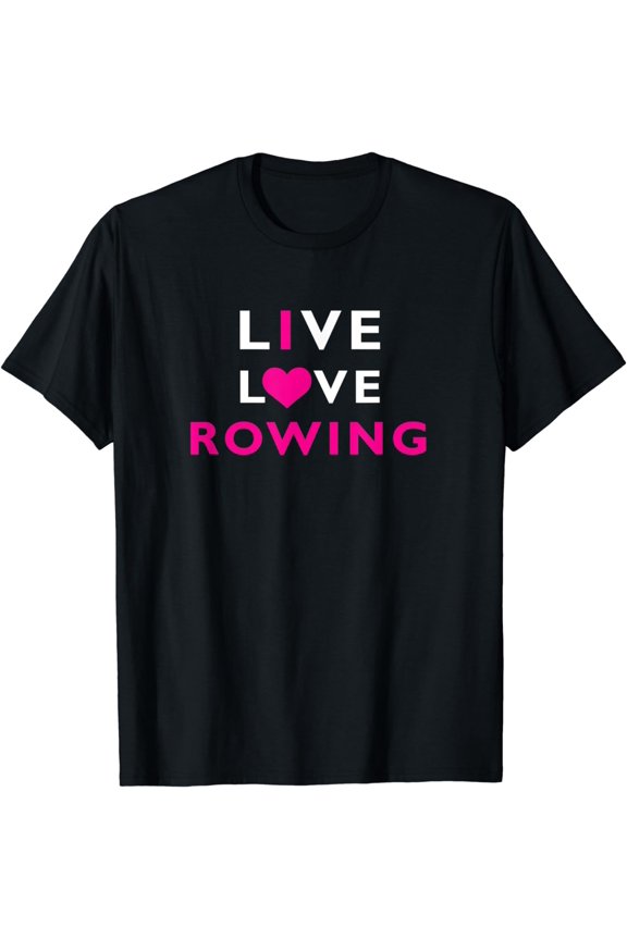 Live Love Rowing Shirt, Funny Cute Crew Boat Team Gift