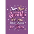 thumbnail image 1 of Live Love Sparkle 100 Days Positive Thinking for Teens Girls: Prompt Journal Creative Writing for Promote Gratitude, Min, (Paperback), 1 of 1