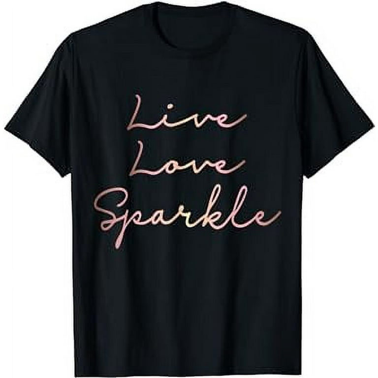 Live Love Sparkle Rose Gold Inspirational T-Shirt Live Love Sparkle Rose Gold Inspirational T-Shirt