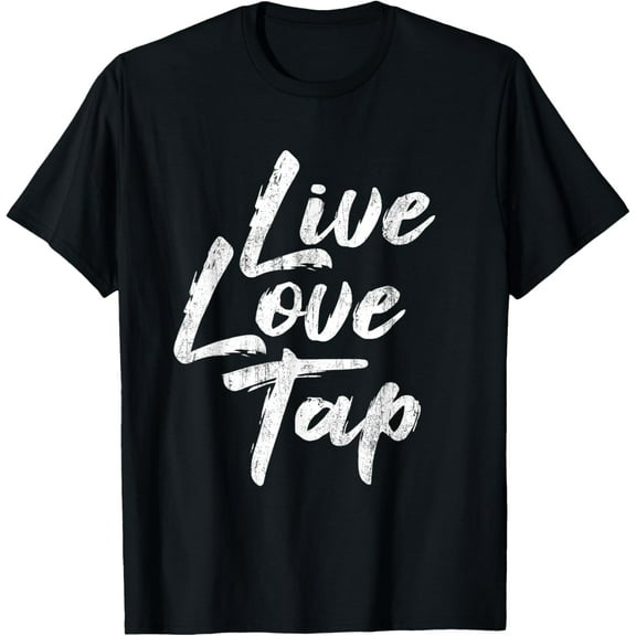 Live Love Tap - Tap Dancing Tap Dancer Tap Dance Teacher T-Shirt men and women can wear, black, white, gifts