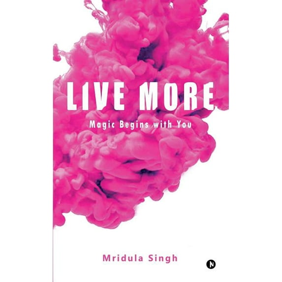 Live More: Magic begins with you, (Paperback)