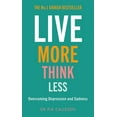 thumbnail image 1 of Live More Think Less: Overcoming Depression and Sadness with Metacognitive Therapy, (Paperback), 1 of 1