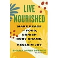thumbnail image 1 of Live Nourished: Make Peace with Food, Banish Body Shame, and Reclaim Joy, (Paperback), 1 of 2
