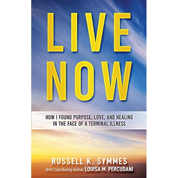Pre-Owned Live Now: How I Found Purpose, Love, and Healing in the Face of a Terminal Illness Paperback