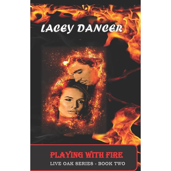 Playing With Fire Live Oak Series Paperback 1979916330 9781979916332 Lacey Dancer