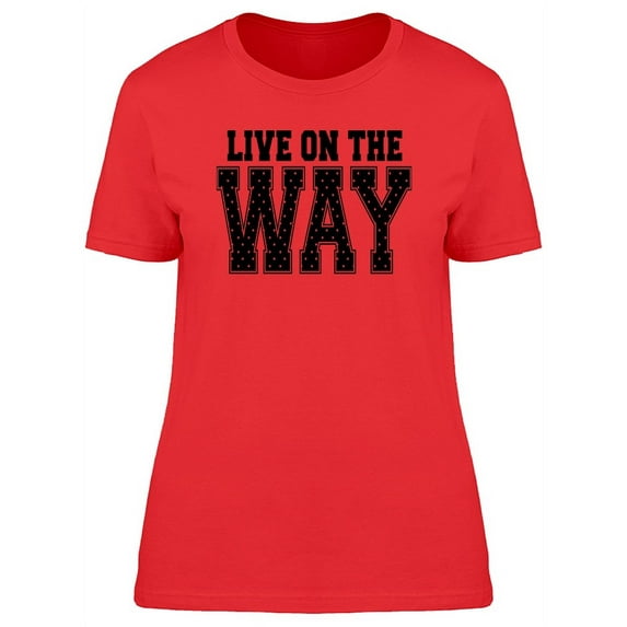 Live On The Way Graphic Tee Women's -Image by Shutterstock
