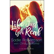 SADIE ROBERTSON; CINDY COLOMA Live Original Fiction: Life Just Got Real : A Live Original Novel (Paperback)