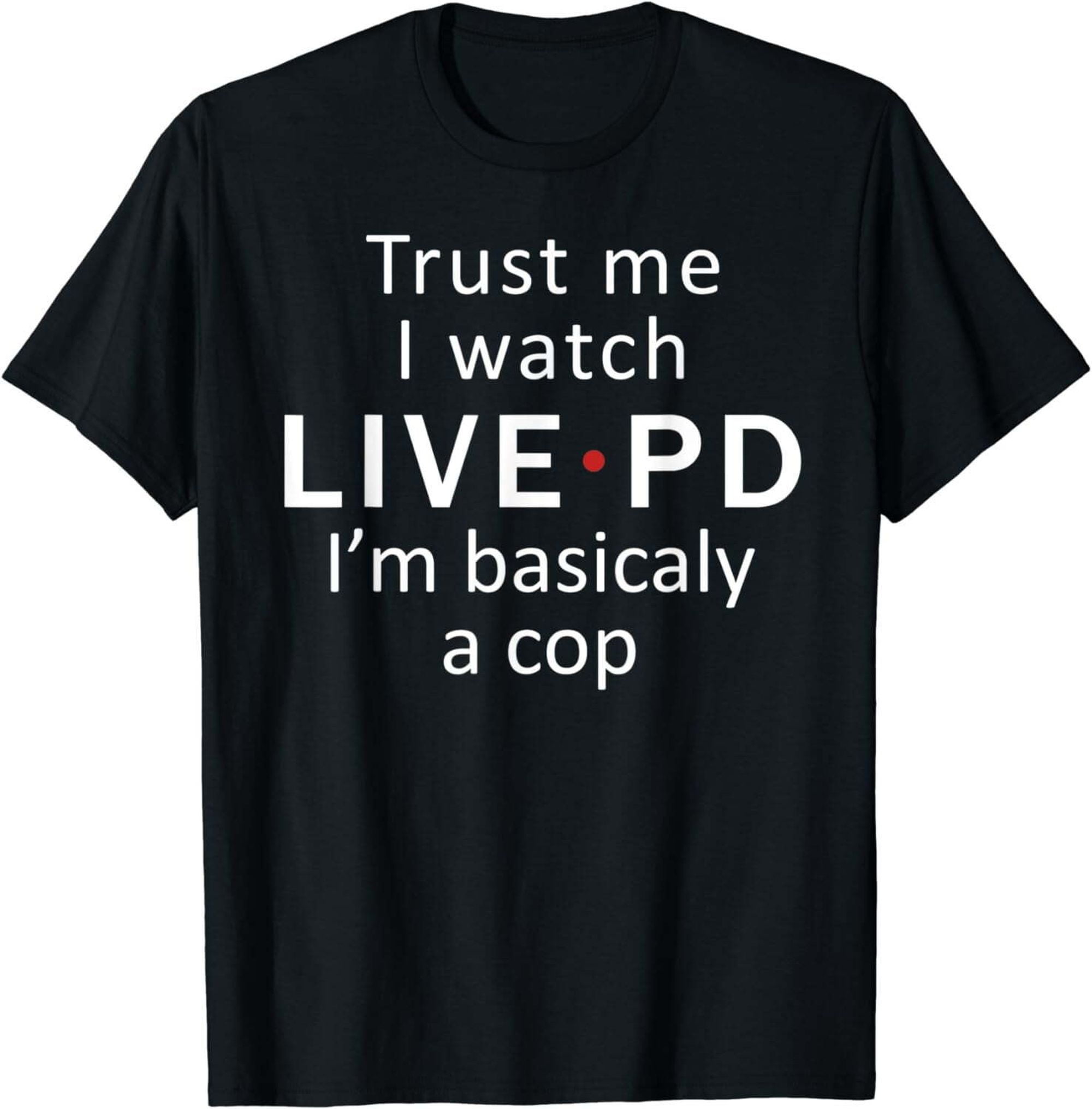 Live PD Fanatic TShirt Embrace Your Inner Cop with Confidence