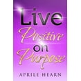 thumbnail image 1 of Live Positive on Purpose (Paperback), 1 of 1