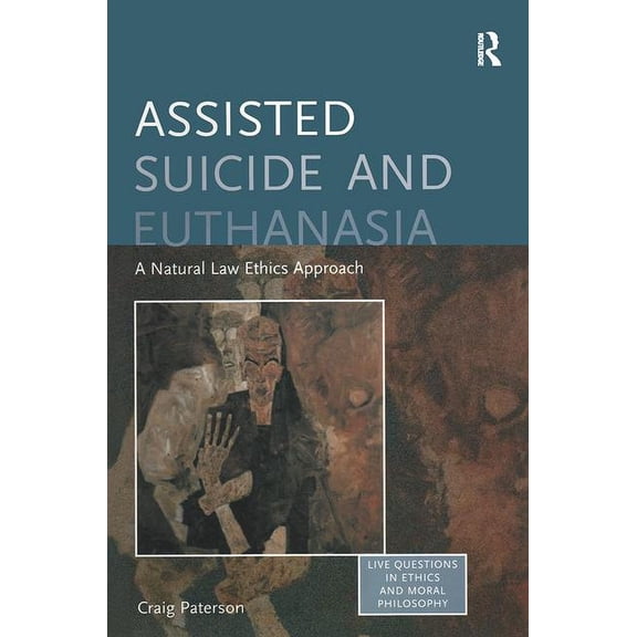 Live Questions in Ethics and Moral Philo Assisted Suicide and Euthanasia: A Natural Law Ethics Approach, (Paperback)