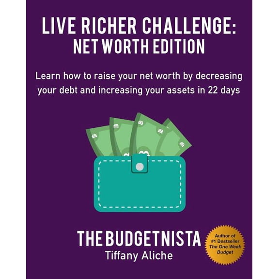 Live Richer Challenge: Net Worth Edition: Learn How to Raise Your Net Worth by Decreasing Your Debt and Increasing Your Assets in 22 Days (Paperback)
