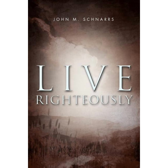 Live Righteously (Paperback)