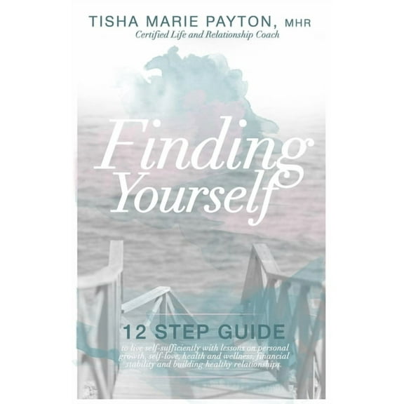 Live Self-Sufficiently Finding Yourself: This is a twelve-step guide to living self-sufficient with lessons on personal growth, self-love, heal, Book 1, (Paperback)