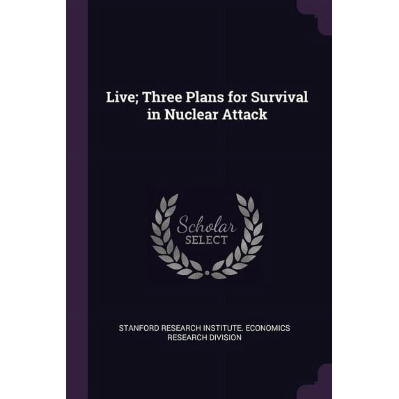 Live; Three Plans for Survival in Nuclear Attack (Paperback)