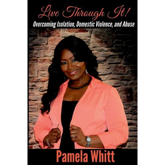 Live Through It: Overcoming Isolation, Domestic Violence, and Abuse, (Paperback)